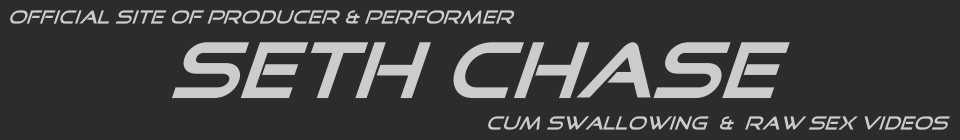 Seth Chase - Gay Porn Star & Producer of Bareback Sex & Cum Swallowing Videos
